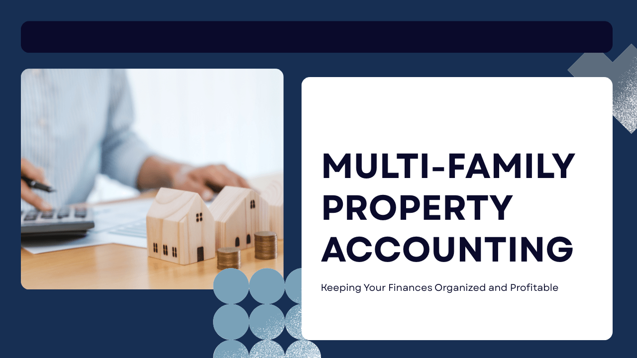 Multi-Family Property Accounting: Keeping Your Finances Organized and Profitable